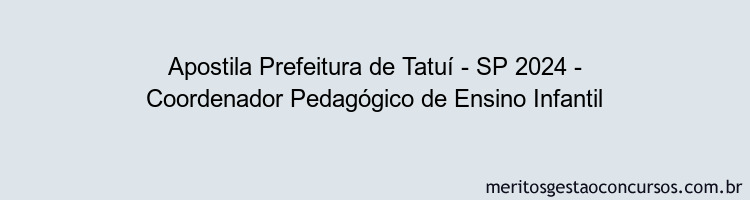 Apostila Concurso Prefeitura de Tatuí - SP 2024 Impressa - Coordenador Pedagógico de Ensino Infantil