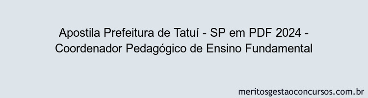 Apostila Concurso Prefeitura de Tatuí - SP 2024 PDF - Coordenador Pedagógico de Ensino Fundamental