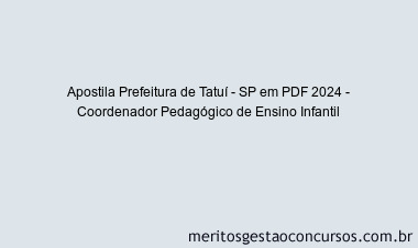 Apostila Concurso Prefeitura de Tatuí - SP 2024 PDF - Coordenador Pedagógico de Ensino Infantil