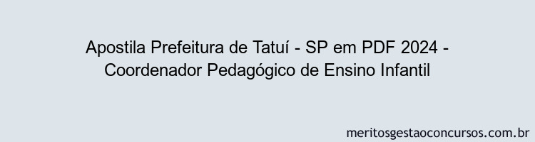 Apostila Concurso Prefeitura de Tatuí - SP 2024 PDF - Coordenador Pedagógico de Ensino Infantil