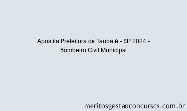 Apostila Concurso Prefeitura de Taubaté - SP 2024 Impressa - Bombeiro Civil Municipal