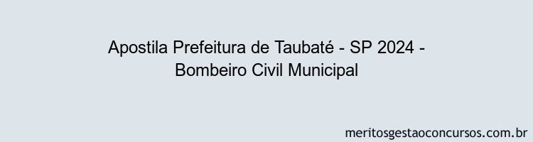 Apostila Concurso Prefeitura de Taubaté - SP 2024 Impressa - Bombeiro Civil Municipal