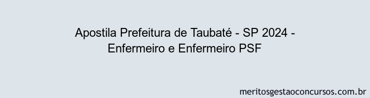 Apostila Concurso Prefeitura de Taubaté - SP 2024 Impressa - Enfermeiro e Enfermeiro PSF