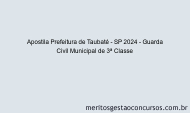 Apostila Concurso Prefeitura de Taubaté - SP 2024 Impressa - Guarda Civil Municipal de 3ª Classe