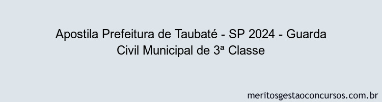 Apostila Concurso Prefeitura de Taubaté - SP 2024 Impressa - Guarda Civil Municipal de 3ª Classe