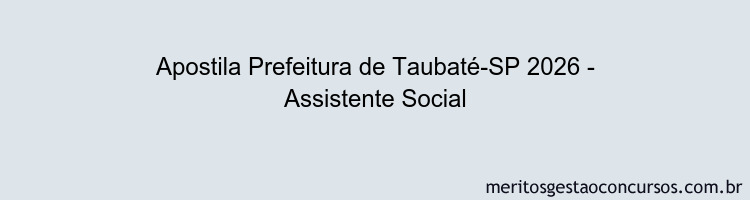 Apostila Concurso Prefeitura de Taubaté-SP 2026 - Assistente Social
