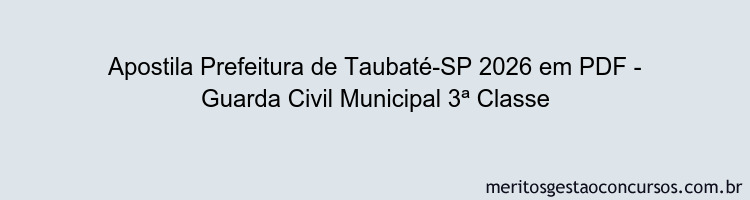 Apostila Concurso Prefeitura de Taubaté-SP 2026 - Guarda Civil Municipal 3ª Classe