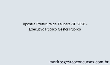 Apostila Concurso Prefeitura de Taubaté-SP 2026 - Executivo Público Gestor Público