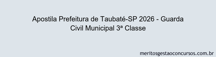 Apostila Concurso Prefeitura de Taubaté-SP 2026 - Guarda Civil Municipal 3ª Classe