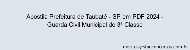 Apostila Concurso Prefeitura de Taubaté - SP 2024 PDF - Guarda Civil Municipal de 3ª Classe