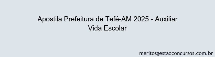 Apostila Concurso Prefeitura de Tefé-AM 2025 - Auxiliar Vida Escolar