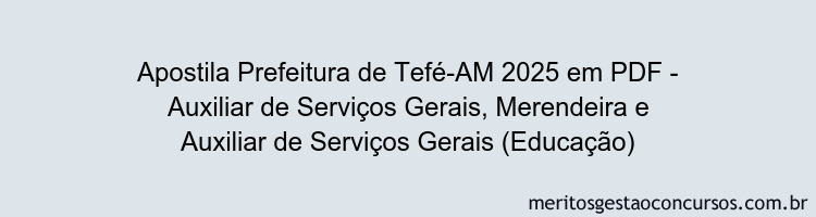 Apostila Concurso Prefeitura de Tefé-AM 2025 - Auxiliar de Serviços Gerais, Merendeira e Auxiliar de Serviços Gerais (Educação)