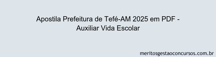 Apostila Concurso Prefeitura de Tefé-AM 2025 - Auxiliar Vida Escolar