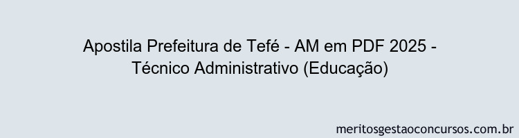 Apostila Concurso Prefeitura de Tefé - AM 2025 - Técnico Administrativo (Educação)