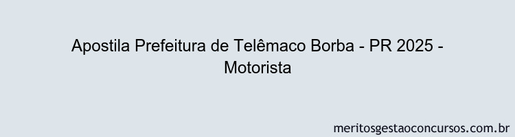Apostila Concurso Prefeitura de Telêmaco Borba - PR 2025 - Motorista
