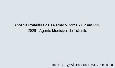 Apostila Concurso Prefeitura de Telêmaco Borba - PR 2026 - Agente Municipal de Trânsito