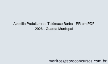 Apostila Concurso Prefeitura de Telêmaco Borba - PR 2026 - Guarda Municipal