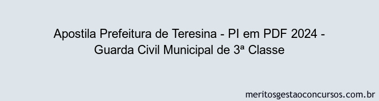 Apostila Concurso Prefeitura de Teresina - PI 2024 PDF - Guarda Civil Municipal de 3ª Classe