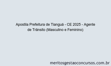 Apostila Concurso Prefeitura de Tianguá - CE 2025 - Agente de Trânsito (Masculino e Feminino)