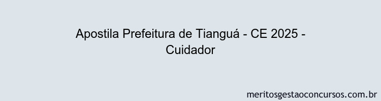 Apostila Concurso Prefeitura de Tianguá - CE 2025 - Cuidador