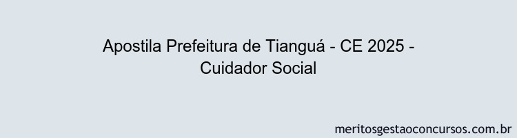 Apostila Concurso Prefeitura de Tianguá - CE 2025 - Cuidador Social