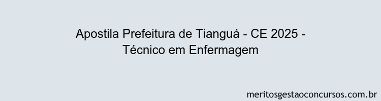 Apostila Concurso Prefeitura de Tianguá - CE 2025 - Técnico em Enfermagem