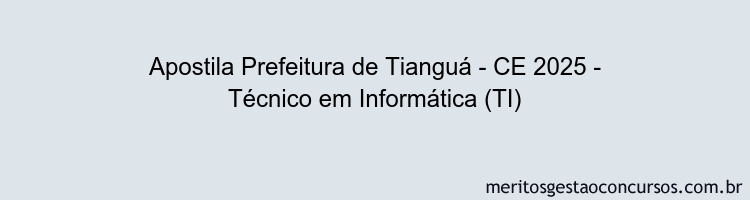 Apostila Concurso Prefeitura de Tianguá - CE 2025 - Técnico em Informática (TI)