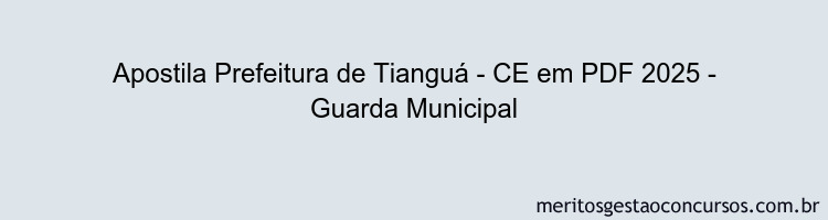 Apostila Concurso Prefeitura de Tianguá - CE 2025 - Guarda Municipal