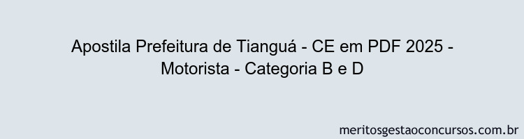 Apostila Concurso Prefeitura de Tianguá - CE 2025 - Motorista - Categoria B e D