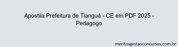 Apostila Concurso Prefeitura de Tianguá - CE 2025 - Pedagogo