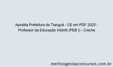 Apostila Concurso Prefeitura de Tianguá - CE 2025 - Professor da Educação Infantil (PEB I) - Creche