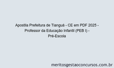 Apostila Concurso Prefeitura de Tianguá - CE 2025 - Professor da Educação Infantil (PEB I) - Pré-Escola
