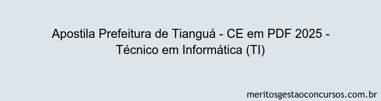 Apostila Concurso Prefeitura de Tianguá - CE 2025 - Técnico em Informática (TI)