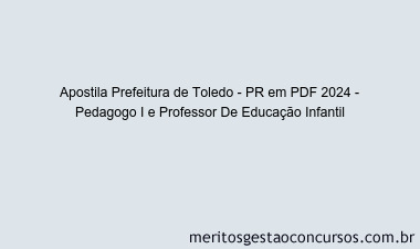 Apostila Concurso Prefeitura de Toledo - PR 2024 PDF - Pedagogo I e Professor De Educação Infantil