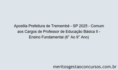 Apostila Concurso Prefeitura de Tremembé - SP 2025 - Comum aos Cargos de Professor de Educação Básica II - Ensino Fundamental (6° Ao 9° Ano)