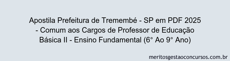 Apostila Concurso Prefeitura de Tremembé - SP 2025 - Comum aos Cargos de Professor de Educação Básica II - Ensino Fundamental (6° Ao 9° Ano)