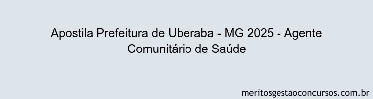 Apostila Concurso Prefeitura de Uberaba - MG 2025 - Agente Comunitário de Saúde