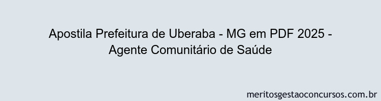 Apostila Concurso Prefeitura de Uberaba - MG 2025 - Agente Comunitário de Saúde
