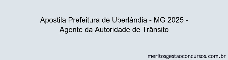 Apostila Concurso Prefeitura de Uberlândia - MG 2025 - Agente da Autoridade de Trânsito