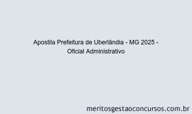Apostila Concurso Prefeitura de Uberlândia - MG 2025 - Oficial Administrativo