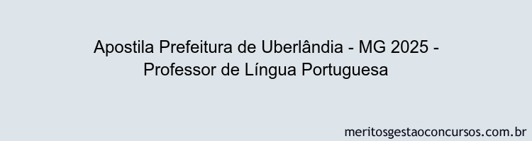 Apostila Concurso Prefeitura de Uberlândia - MG 2025 - Professor de Língua Portuguesa