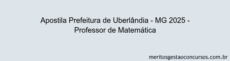 Apostila Concurso Prefeitura de Uberlândia - MG 2025 - Professor de Matemática