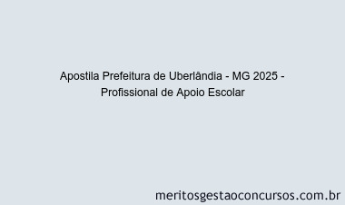 Apostila Concurso Prefeitura de Uberlândia - MG 2025 - Profissional de Apoio Escolar