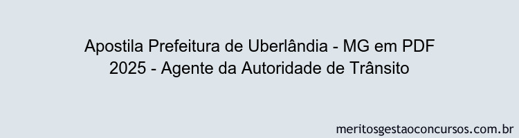 Apostila Concurso Prefeitura de Uberlândia - MG 2025 - Agente da Autoridade de Trânsito