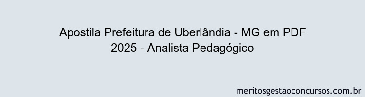 Apostila Concurso Prefeitura de Uberlândia - MG 2025 - Analista Pedagógico