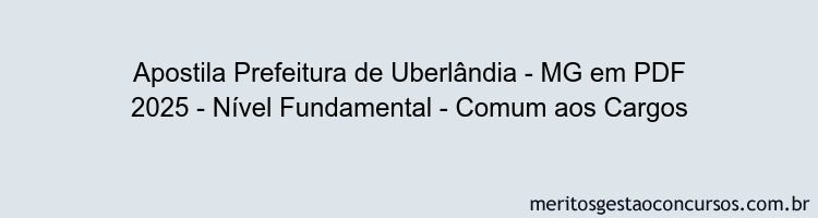 Apostila Concurso Prefeitura de Uberlândia - MG 2025 - Nível Fundamental - Comum aos Cargos
