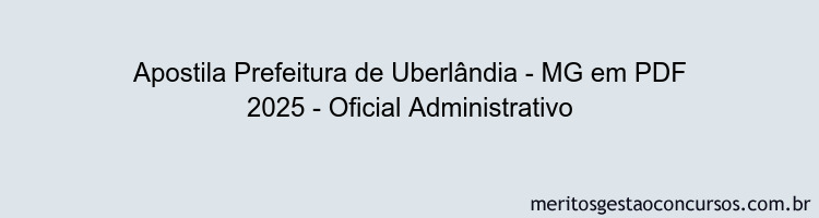 Apostila Concurso Prefeitura de Uberlândia - MG 2025 - Oficial Administrativo