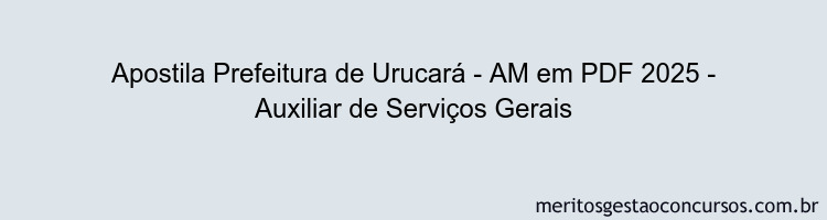 Apostila Concurso Prefeitura de Urucará - AM 2025 - Auxiliar de Serviços Gerais