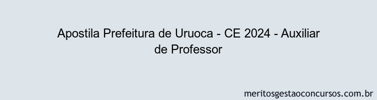 Apostila Concurso Prefeitura de Uruoca - CE 2024 Impressa - Auxiliar de Professor