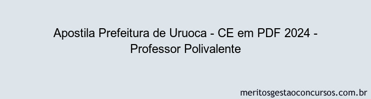 Apostila Concurso Prefeitura de Uruoca - CE 2024 PDF - Professor Polivalente